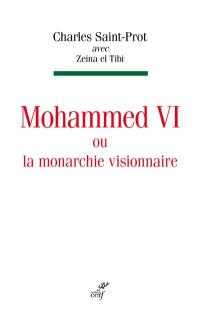 Mohammed VI ou La monarchie visionnaire