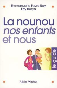 La nounou, les enfants et nous : le guide