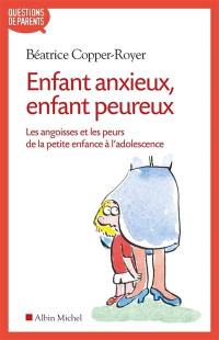 Enfant anxieux, enfant peureux : les angoisses et les peurs de la petite enfance à l'adolescence