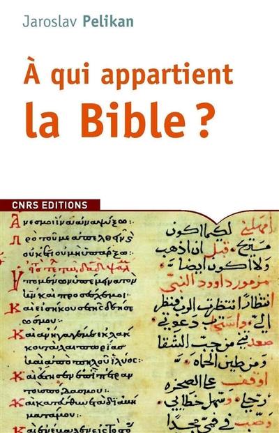 A qui appartient la Bible ? : le livre des livres à travers les âges