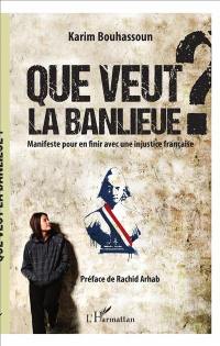 Que veut la banlieue ? : manifeste pour en finir avec une injustice française