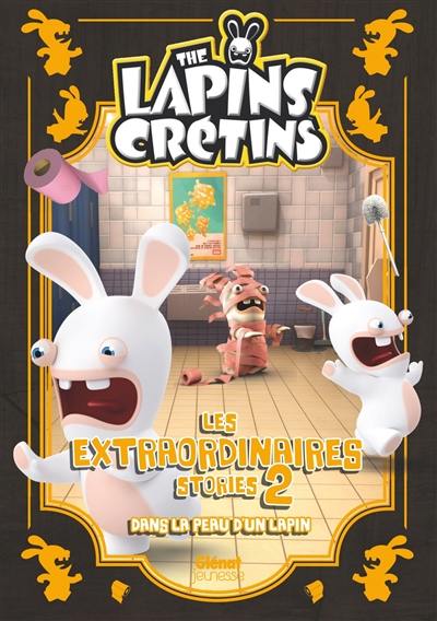 The lapins crétins : les extraordinaires stories. Vol. 2. Dans la peau d'un lapin