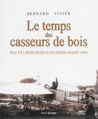 Le temps des casseurs de bois : Pau et les écoles d'aviation avant 1914