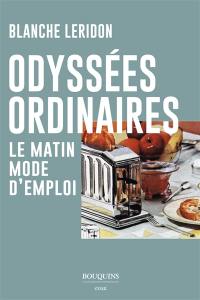 Odyssées ordinaires : le matin, mode d'emploi