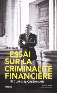 Essai sur la criminalité financière : le club des Cassandre