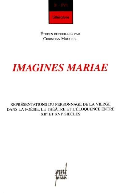 Imagines Mariae : représentations du personnage de la Vierge dans la poésie, le théâtre et l'éloquence entre XIIe et XVIe siècles