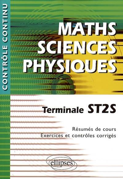 Maths, sciences physiques, terminale ST2S : résumés de cours, exercices et contrôles corrigés