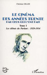 Le cinéma des années... par ceux qui l'ont fait. Vol. 1. Années trente, les débuts du parlant : 1929-1934