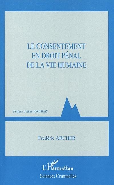 Le consentement en droit pénal de la vie humaine