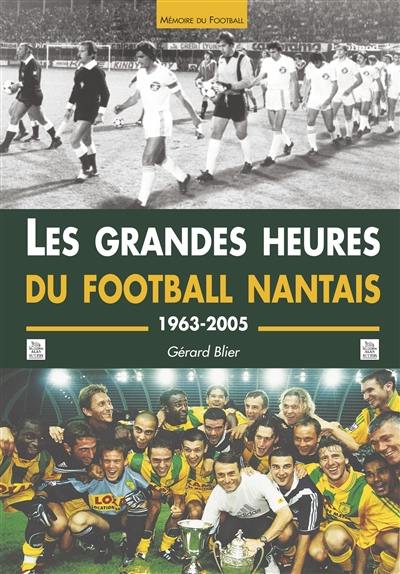 Les grandes heures du football nantais : 1963-2005, les meilleurs matchs