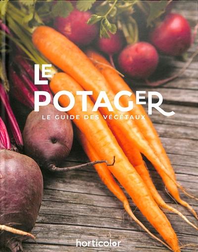 Le potager : le guide des végétaux