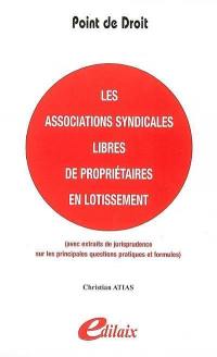 Les associations syndicales libres de propriétaires en lotissement : avec extraits de jurisprudence sur les principales questions pratiques et formules, à jour de l'ordonnance n. 2004-632 du 1er juillet 2004 et du décret n. 2006-504 du 3 mai 2006