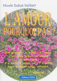 L'amour, pourquoi pas ? : oeuvre poétique