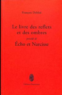 Le livre des reflets et des ombres. Echo et Narcisse