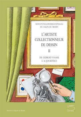 L'artiste collectionneur de dessin : de Giorgio Vasari à aujourd'hui. Vol. 2