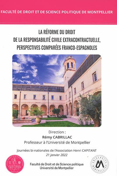 La réforme du droit de la responsabilité civile extracontractuelle, perspectives comparées franco-espagnoles : journées bi-nationales de l'association Henri Capitant, 21 janvier 2022