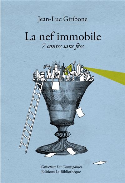 La nef immobile : sept contes sans fées