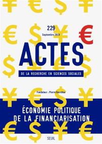 Actes de la recherche en sciences sociales, n° 229. Economie politique de la financiarisation