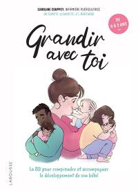 Grandir avec toi : la BD pour comprendre et accompagner le développement de son bébé : de 0 à 2 ans