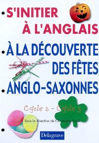 S'initier à l'anglais : à la découverte des fêtes anglo-saxonnes : de la grande section au CE2 (cycle 2-cycle 3)