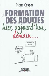 La formation des adultes : hier, aujourd'hui, demain...