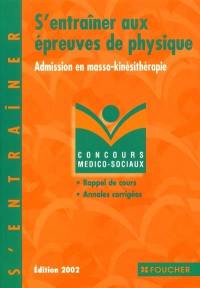 S'entraîner aux épreuves de physique : admission en masso-kinésithérapie : rappel de cours, annales corrigées