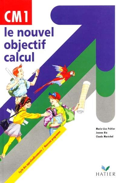 Le nouvel objectif calcul CM1 : cycle des approfondissements : livre de l'élève