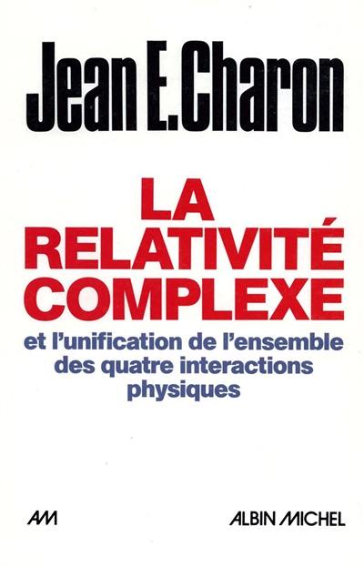 La Relativité complexe et l'unification de l'ensemble des quatre interactions physiques