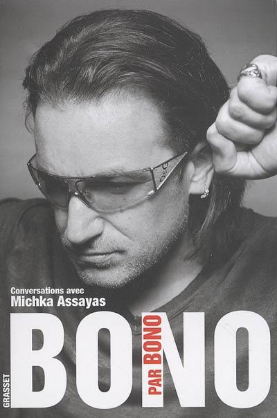 Bono par Bono : conversations avec Michka Assayas