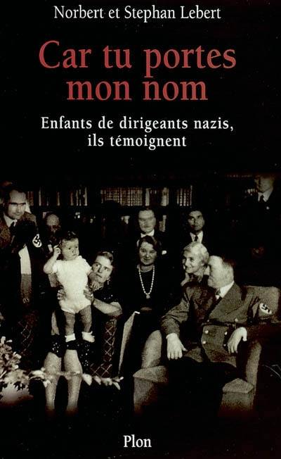 Car tu portes mon nom : enfants de dirigeants nazis, ils témoignent