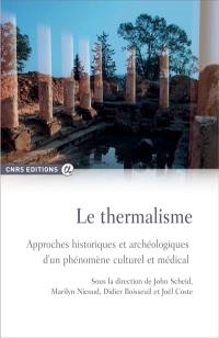 Le thermalisme : approches historiques et archéologiques d'un phénomène culturel et social