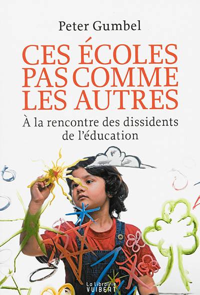 Ces écoles pas comme les autres : à la rencontre des dissidents de l'éducation