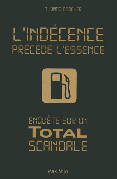 L'indécence précède l'essence : enquête sur un Total scandale