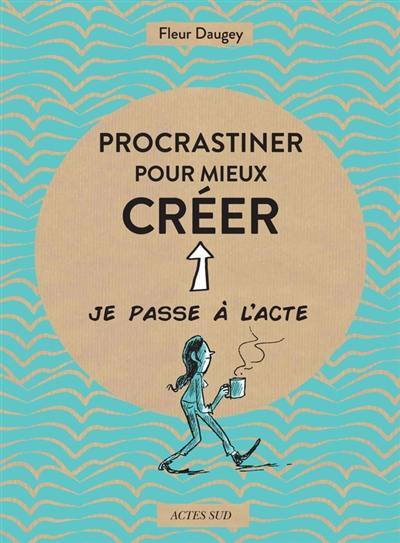 Procrastiner pour mieux créer