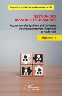 Gestion des ressources humaines : perspectives des étudiants de l'université de Kinshasa à travers les travaux de fin de cycle. Vol. 1