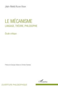 Le mécanisme : langage, théorie, philosophie : étude critique