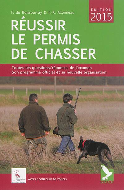 Réussir le permis de chasser : toutes les questions-réponses de l'examen, son programme officiel et sa nouvelle organisation