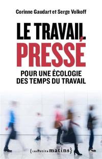 Le travail pressé : pour une écologie des temps du travail