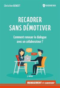 Recadrer sans démotiver : comment renouer le dialogue avec un collaborateur ?