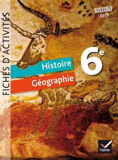 Histoire géographie 6e : fiches d'activités : nouveaux programmes 2016