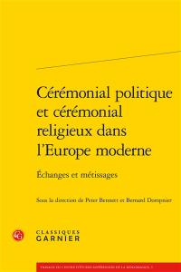 Cérémonial politique et cérémonial religieux dans l'Europe moderne : échanges et métissages