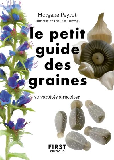 Le petit guide des graines : 70 variétés à récolter