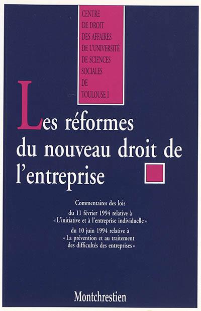 Les réformes du droit de l'entreprise : commentaires des lois du 11 février 1994 relative à l'initiative et à l'entreprise individuelle et du 10 juin 1994 relative à la prévention et au traitement des difficultés des entreprises : actes des colloques organisés à l'université des sciences sociales de Toulouse et à l'université des Antilles et de la Guyane (Fort-de-France)