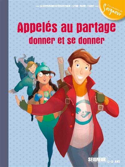 Appelés au partage, donner et se donner : Seigneur, tu nous appelles, 12-13 ans