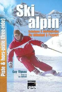 Ski alpin : techniques & apprentissages : du débutant à l'expert