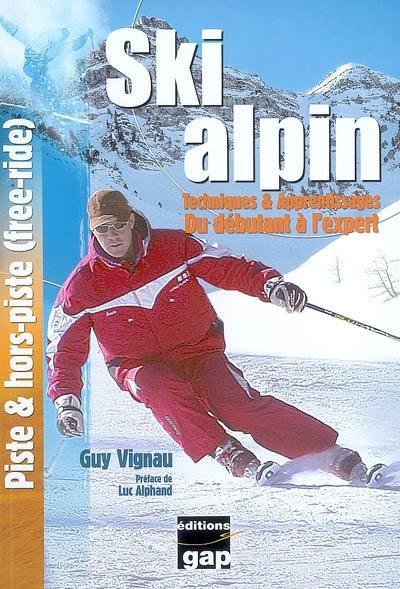 Ski alpin : techniques & apprentissages : du débutant à l'expert