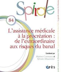 Spirale, n° 84. L'assistance médicale à la procréation : de l'extraordinaire aux risques du banal : la grande aventure de monsieur bébé