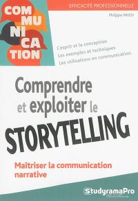 Comprendre et exploiter le storytelling : maîtriser la communication narrative