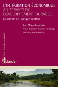 L'intégration économique au service du développement durable : l'exemple de l'Afrique centrale