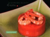 La cuisine dans les cercles : 40 recettes